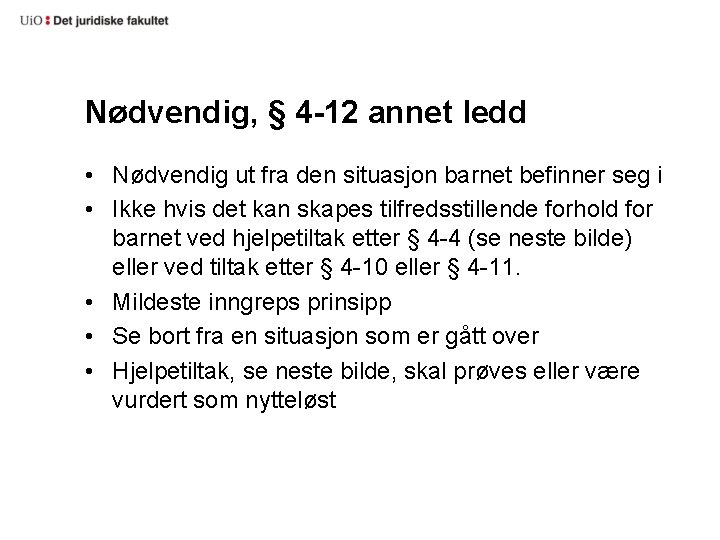 Nødvendig, § 4 -12 annet ledd • Nødvendig ut fra den situasjon barnet befinner