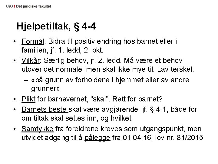 Hjelpetiltak, § 4 -4 • Formål: Bidra til positiv endring hos barnet eller i