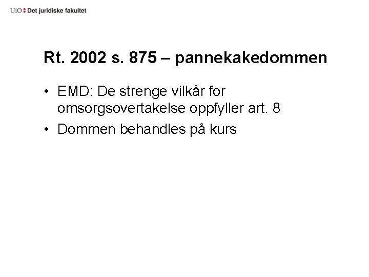 Rt. 2002 s. 875 – pannekakedommen • EMD: De strenge vilkår for omsorgsovertakelse oppfyller