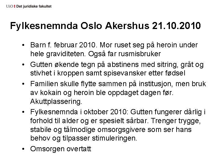 Fylkesnemnda Oslo Akershus 21. 10. 2010 • Barn f. februar 2010. Mor ruset seg
