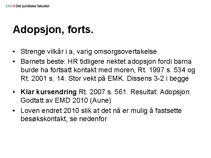 Adopsjon, forts. • Strenge vilkår i a, varig omsorgsovertakelse • Barnets beste: HR tidligere
