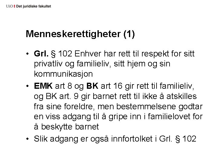 Menneskerettigheter (1) • Grl. § 102 Enhver har rett til respekt for sitt privatliv