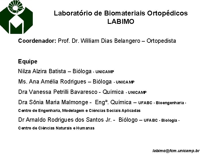 Laboratório de Biomateriais Ortopédicos LABIMO Coordenador: Prof. Dr. William Dias Belangero – Ortopedista Equipe