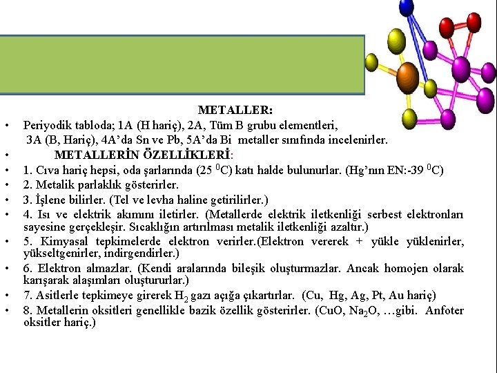  • • • METALLER: Periyodik tabloda; 1 A (H hariç), 2 A, Tüm