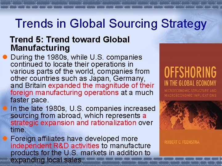 Trends in Global Sourcing Strategy Trend 5: Trend toward Global Manufacturing l During the