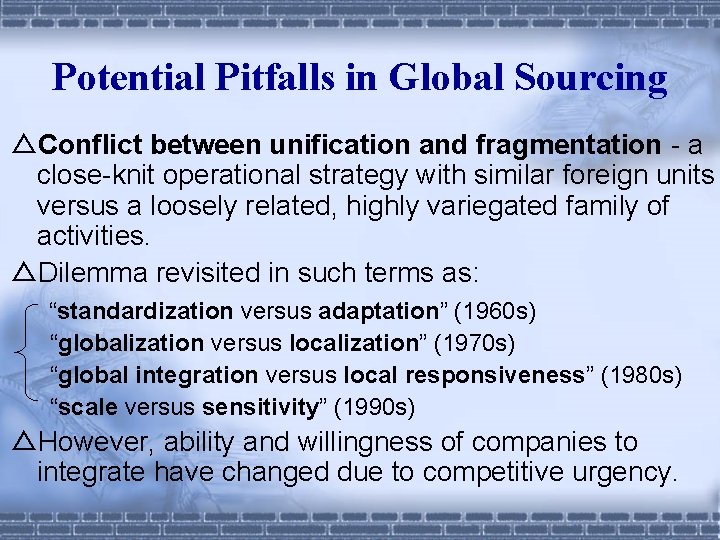 Potential Pitfalls in Global Sourcing △Conflict between unification and fragmentation - a close-knit operational