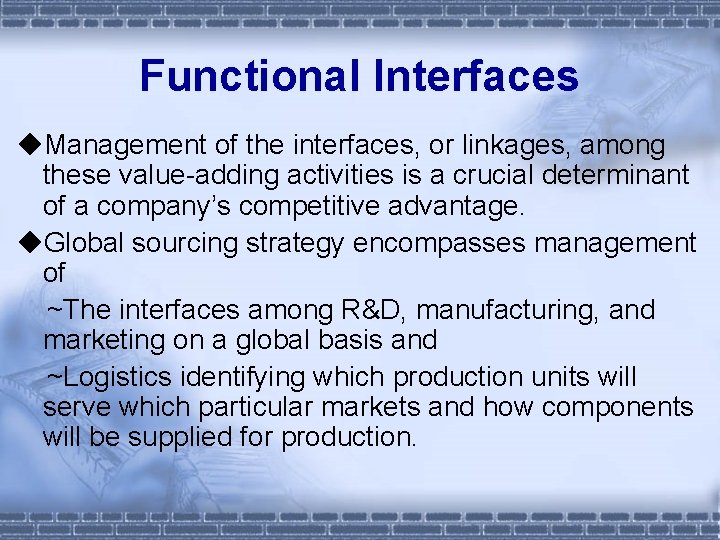 Functional Interfaces ◆Management of the interfaces, or linkages, among these value-adding activities is a