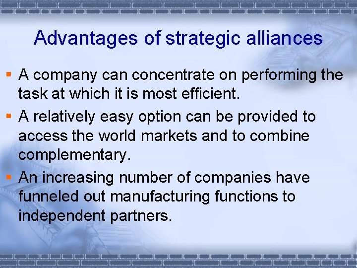 Advantages of strategic alliances § A company can concentrate on performing the task at