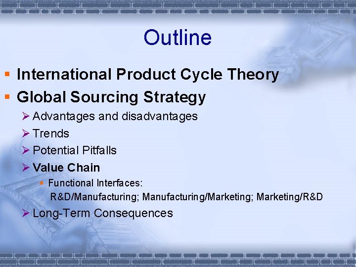 Outline § International Product Cycle Theory § Global Sourcing Strategy Ø Advantages and disadvantages