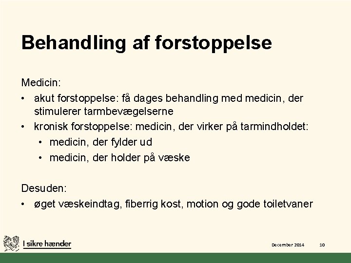 Behandling af forstoppelse Medicin: • akut forstoppelse: få dages behandling medicin, der stimulerer tarmbevægelserne