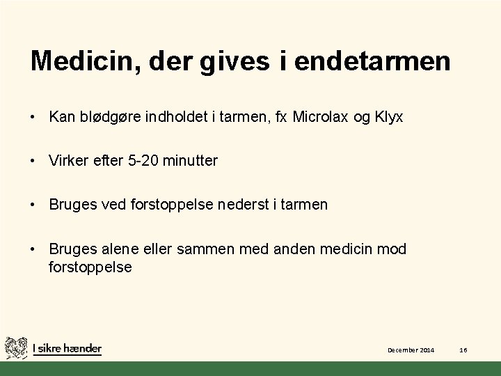 Medicin, der gives i endetarmen • Kan blødgøre indholdet i tarmen, fx Microlax og