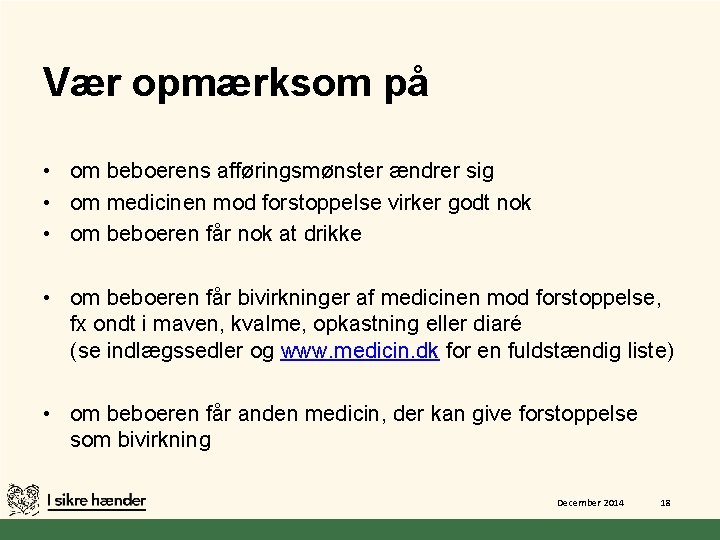 Vær opmærksom på • om beboerens afføringsmønster ændrer sig • om medicinen mod forstoppelse