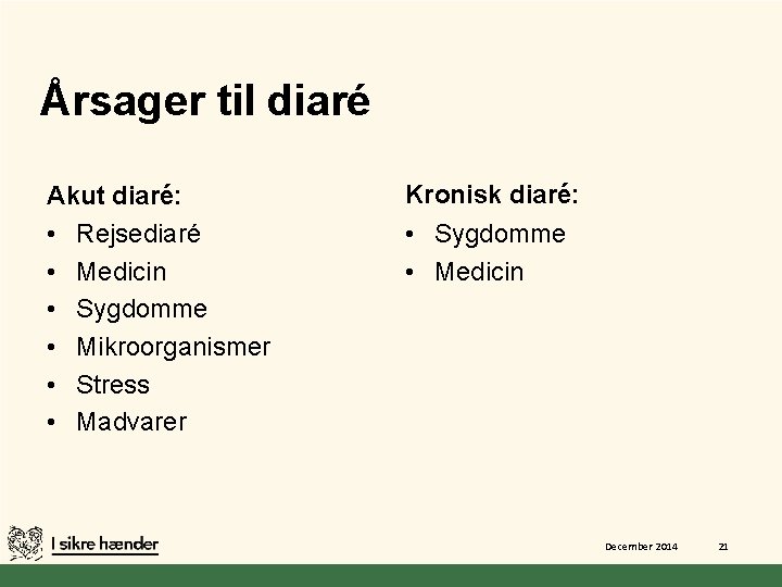 Årsager til diaré Akut diaré: • Rejsediaré • Medicin • Sygdomme • Mikroorganismer •