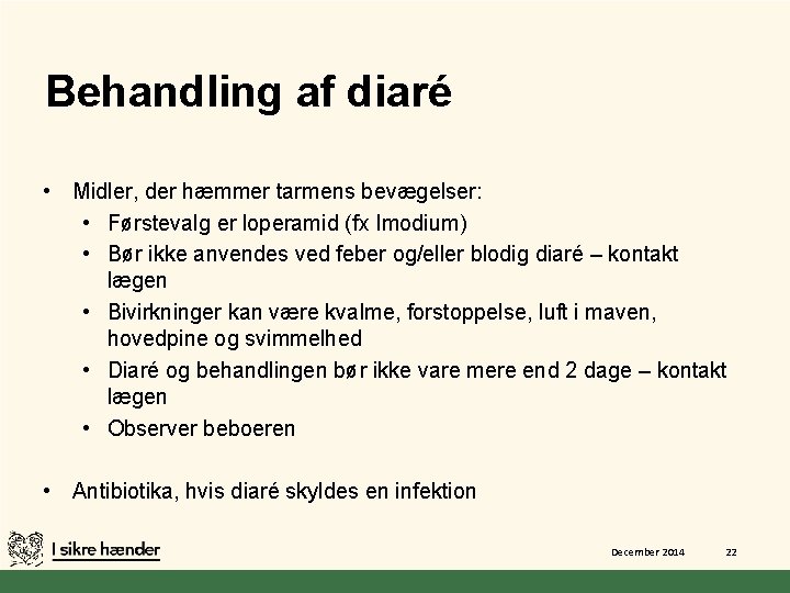 Behandling af diaré • Midler, der hæmmer tarmens bevægelser: • Førstevalg er loperamid (fx