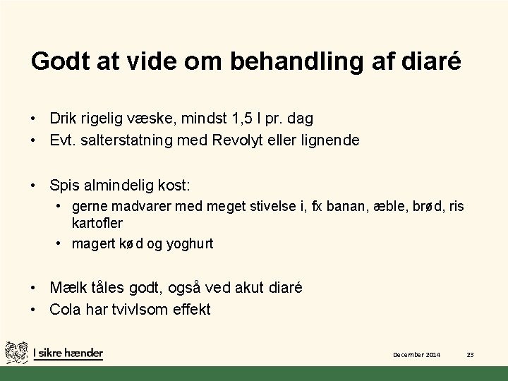 Godt at vide om behandling af diaré • Drik rigelig væske, mindst 1, 5