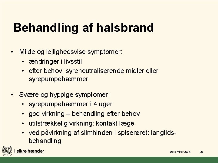 Behandling af halsbrand • Milde og lejlighedsvise symptomer: • ændringer i livsstil • efter