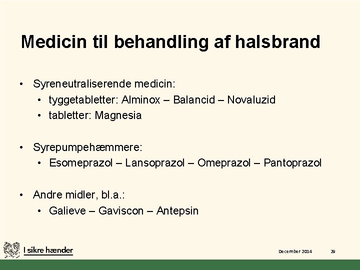 Medicin til behandling af halsbrand • Syreneutraliserende medicin: • tyggetabletter: Alminox – Balancid –