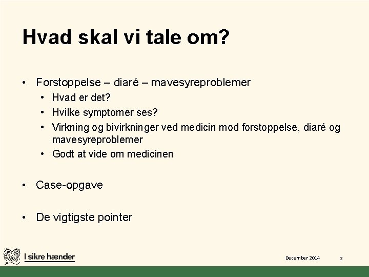 Hvad skal vi tale om? • Forstoppelse – diaré – mavesyreproblemer • Hvad er