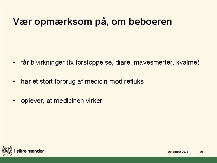 Vær opmærksom på, om beboeren • får bivirkninger (fx forstoppelse, diaré, mavesmerter, kvalme) •