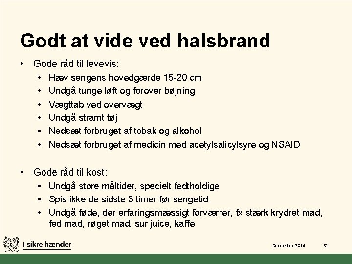 Godt at vide ved halsbrand • Gode råd til levevis: • Hæv sengens hovedgærde