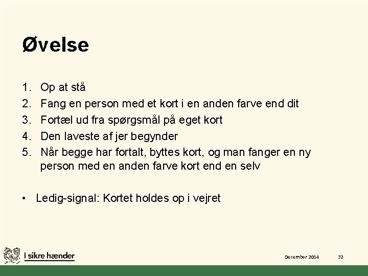 Øvelse 1. 2. 3. 4. 5. Op at stå Fang en person med et