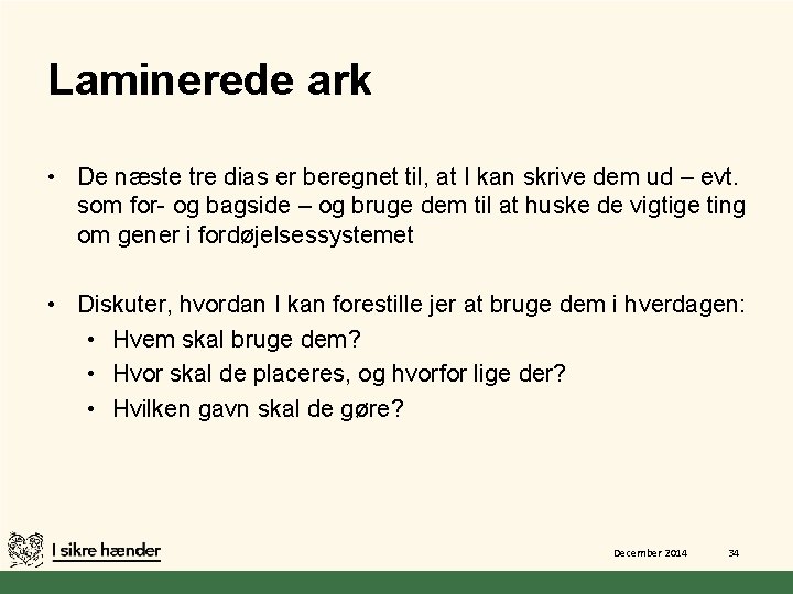 Laminerede ark • De næste tre dias er beregnet til, at I kan skrive