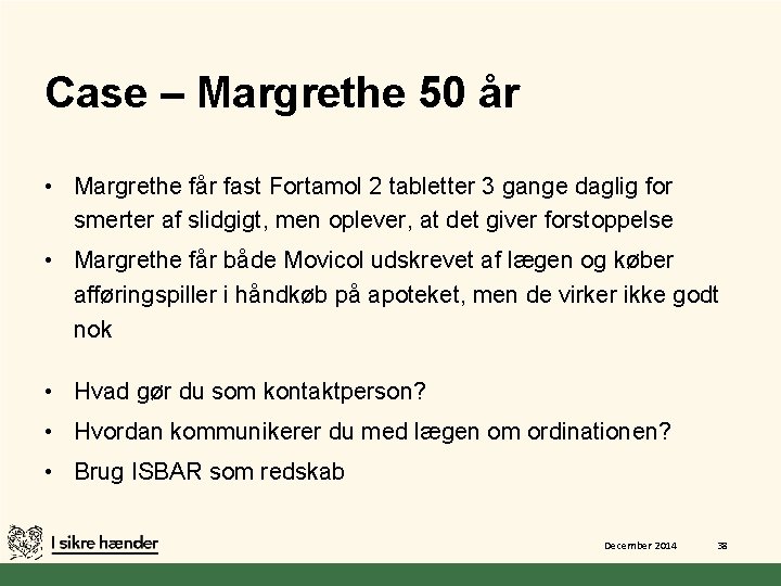 Case – Margrethe 50 år • Margrethe får fast Fortamol 2 tabletter 3 gange