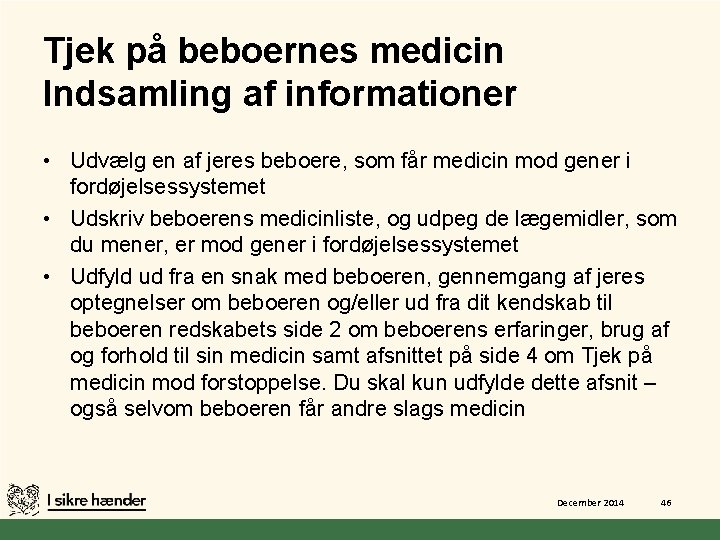 Tjek på beboernes medicin Indsamling af informationer • Udvælg en af jeres beboere, som