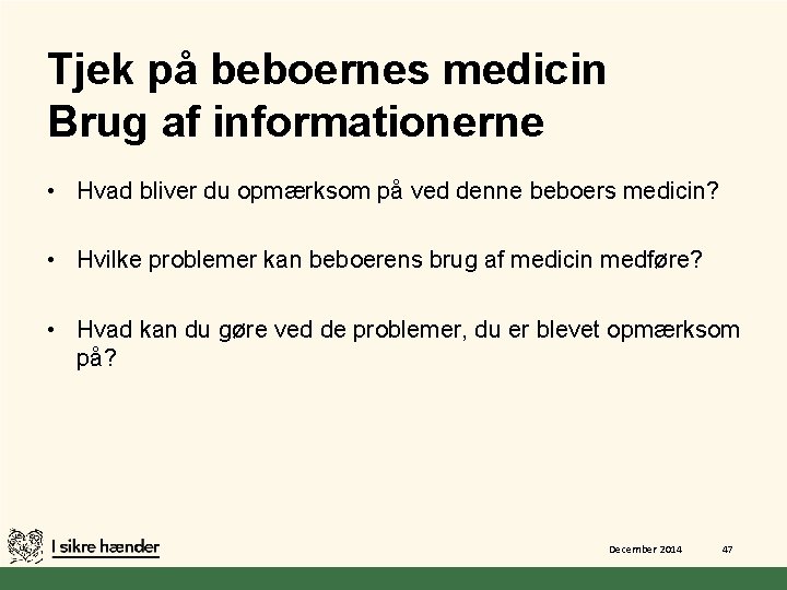 Tjek på beboernes medicin Brug af informationerne • Hvad bliver du opmærksom på ved