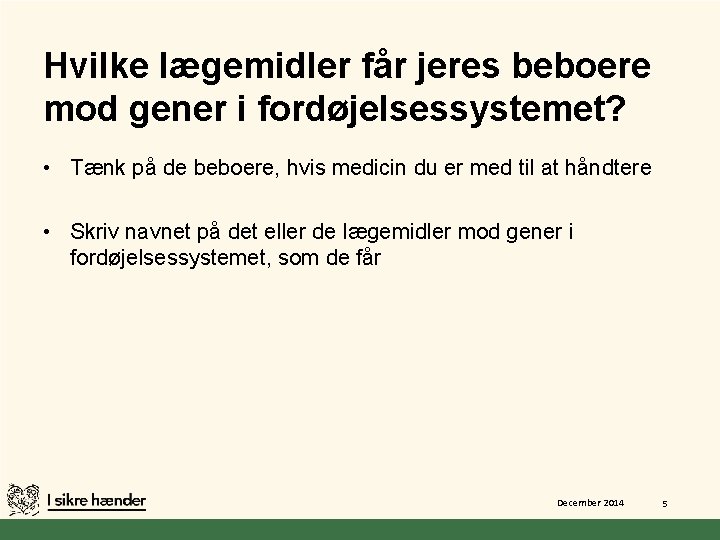 Hvilke lægemidler får jeres beboere mod gener i fordøjelsessystemet? • Tænk på de beboere,