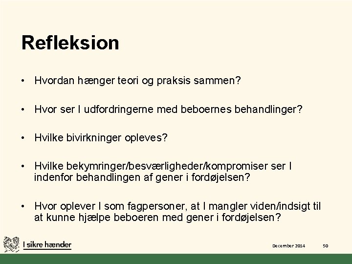 Refleksion • Hvordan hænger teori og praksis sammen? • Hvor ser I udfordringerne med