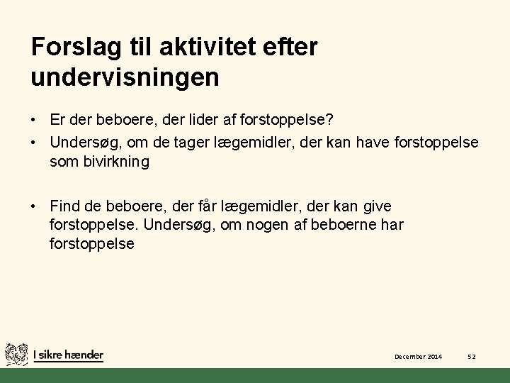 Forslag til aktivitet efter undervisningen • Er der beboere, der lider af forstoppelse? •