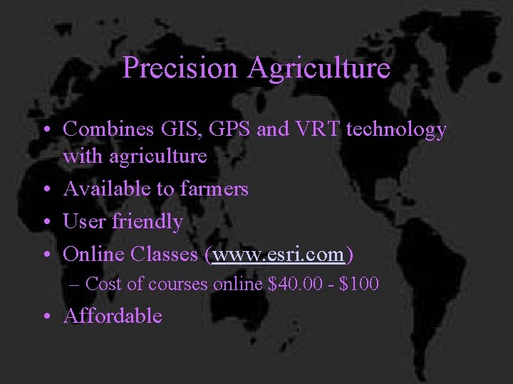 Precision Agriculture • Combines GIS, GPS and VRT technology with agriculture • Available to