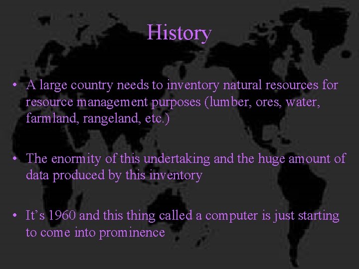 History • A large country needs to inventory natural resources for resource management purposes