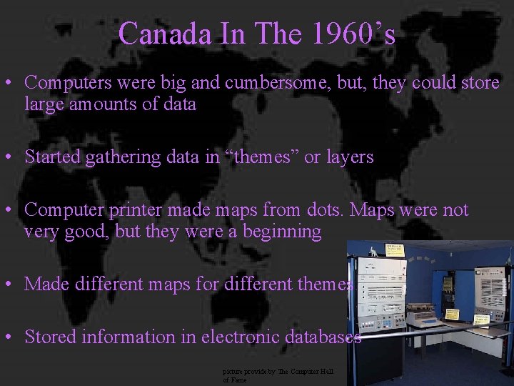 Canada In The 1960’s • Computers were big and cumbersome, but, they could store