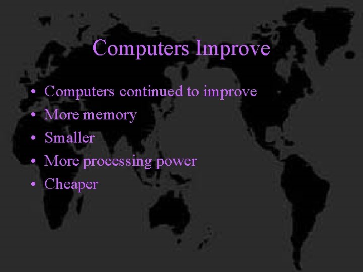 Computers Improve • • • Computers continued to improve More memory Smaller More processing