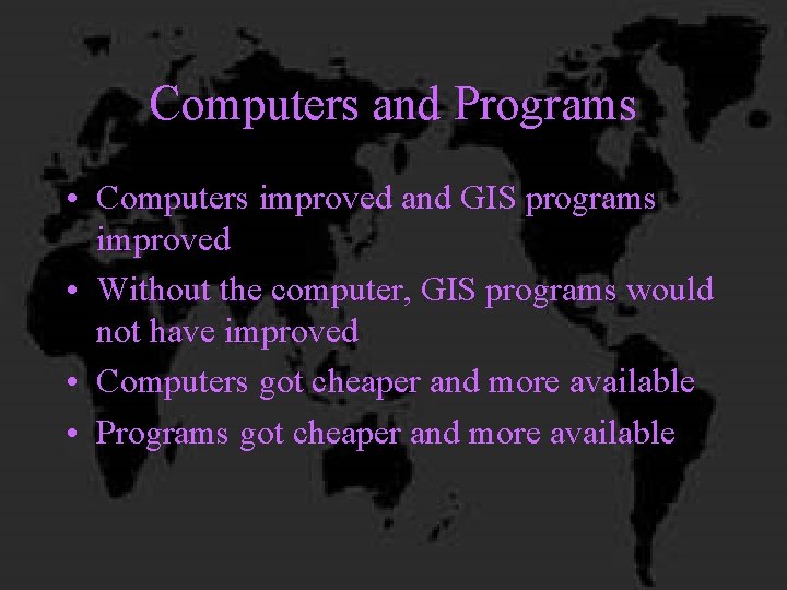 Computers and Programs • Computers improved and GIS programs improved • Without the computer,