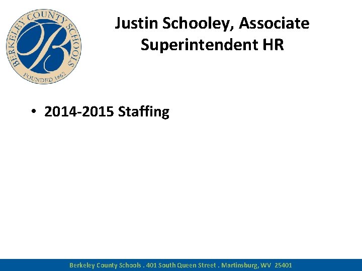 Justin Schooley, Associate Superintendent HR • 2014 -2015 Staffing Berkeley County Schools. 401 South