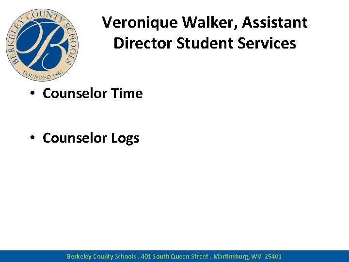 Veronique Walker, Assistant Director Student Services • Counselor Time • Counselor Logs Berkeley County