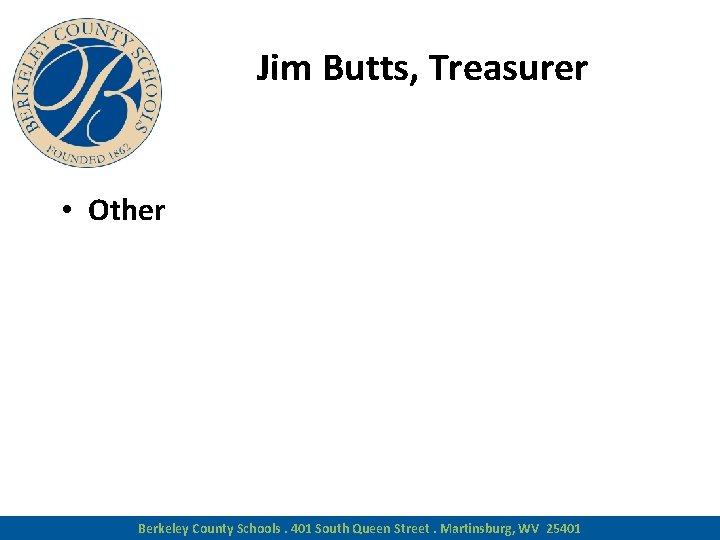 Jim Butts, Treasurer • Other Berkeley County Schools. 401 South Queen Street. Martinsburg, WV