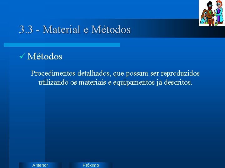 3. 3 - Material e Métodos ü Métodos Procedimentos detalhados, que possam ser reproduzidos