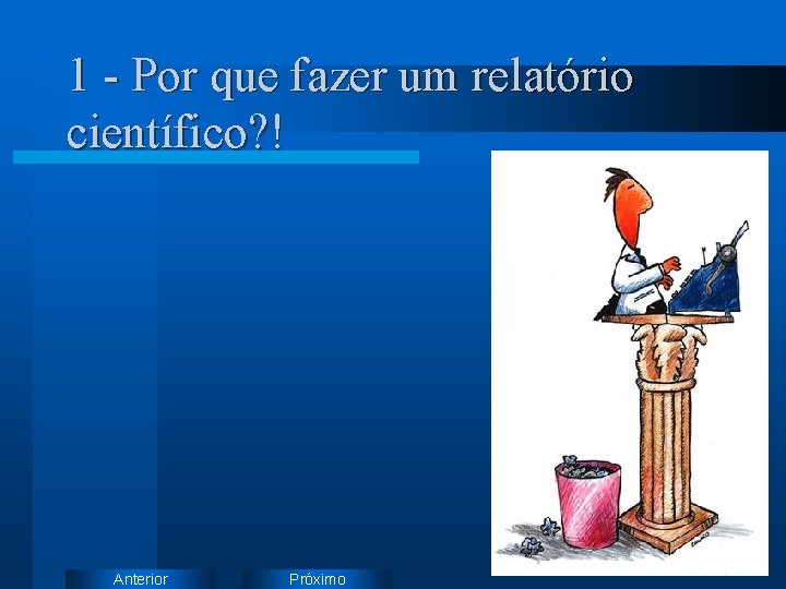 1 - Por que fazer um relatório científico? ! Anterior Próximo 