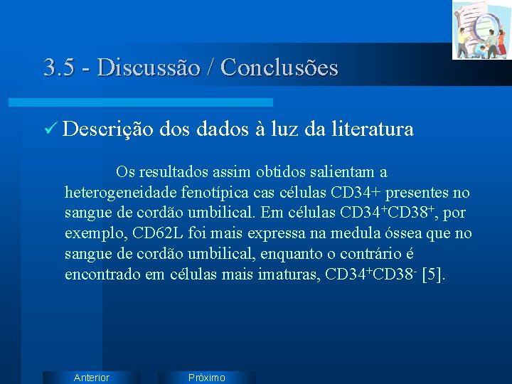 3. 5 - Discussão / Conclusões ü Descrição dos dados à luz da literatura