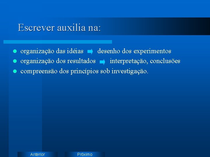 Escrever auxilia na: organização das idéias desenho dos experimentos l organização dos resultados interpretação,