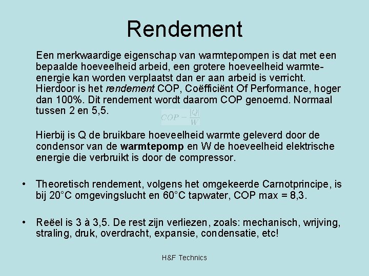 Rendement Een merkwaardige eigenschap van warmtepompen is dat met een bepaalde hoeveelheid arbeid, een