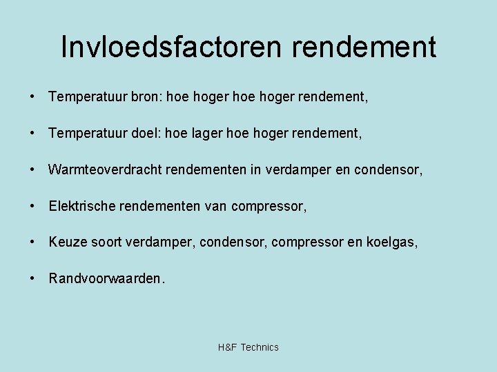 Invloedsfactoren rendement • Temperatuur bron: hoe hoger rendement, • Temperatuur doel: hoe lager hoe