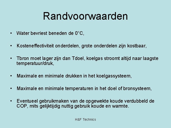 Randvoorwaarden • Water bevriest beneden de 0°C, • Kosteneffectiviteit onderdelen, grote onderdelen zijn kostbaar,