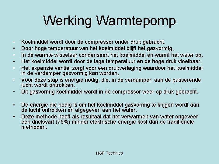 Werking Warmtepomp • • • Koelmiddel wordt door de compressor onder druk gebracht. Door