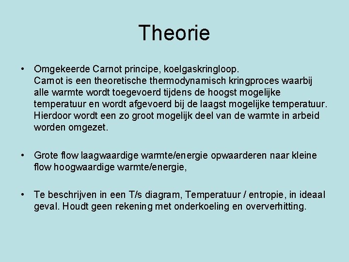 Theorie • Omgekeerde Carnot principe, koelgaskringloop. Carnot is een theoretische thermodynamisch kringproces waarbij alle