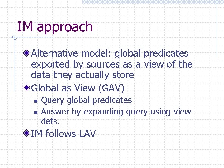 IM approach Alternative model: global predicates exported by sources as a view of the
